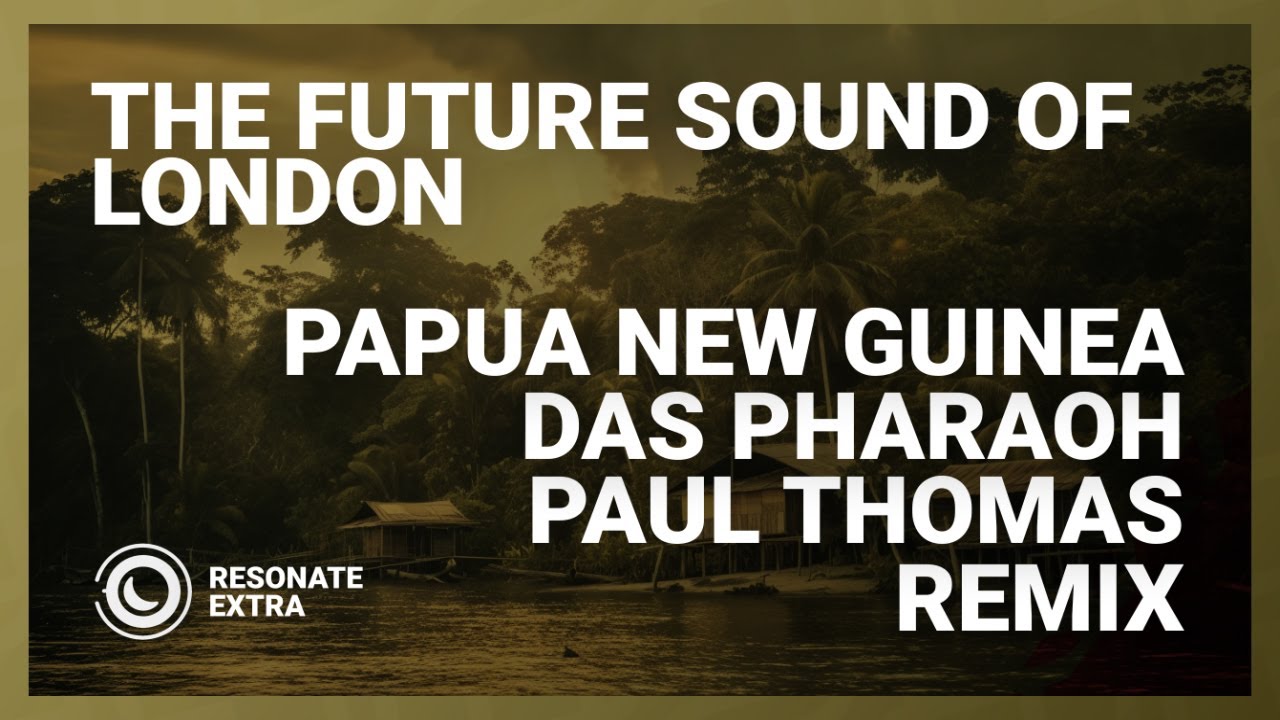 The Future Sound Of London - Papua New Guinea (Das Pharaoh & Paul Thomas Extended Remix)