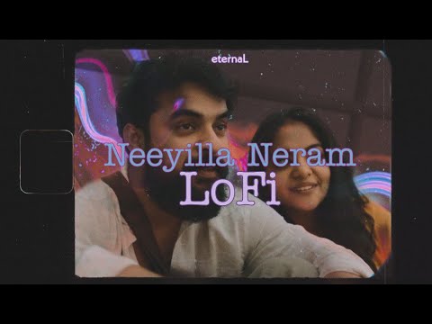 Neeyilla Neram Lofi  Malayalam Lofi  Luca  eternaL