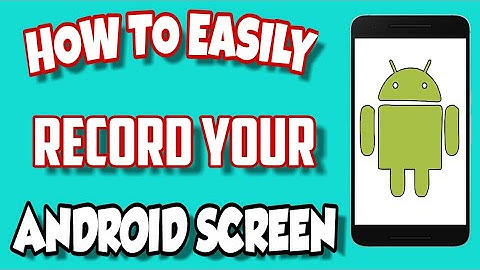 HOW TO EASILY RECORD YOUR ANDROID SCREEN WITHOUT ROOT