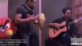 Video thumbnail of "LA PARTIDA  (Victor Jara)_ DAVID CHUMAÑA & Metafísica Popular /COVER."