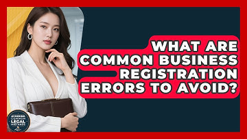 What Are Common Business Registration Errors to Avoid? | Avoiding Common Legal Mistakes News