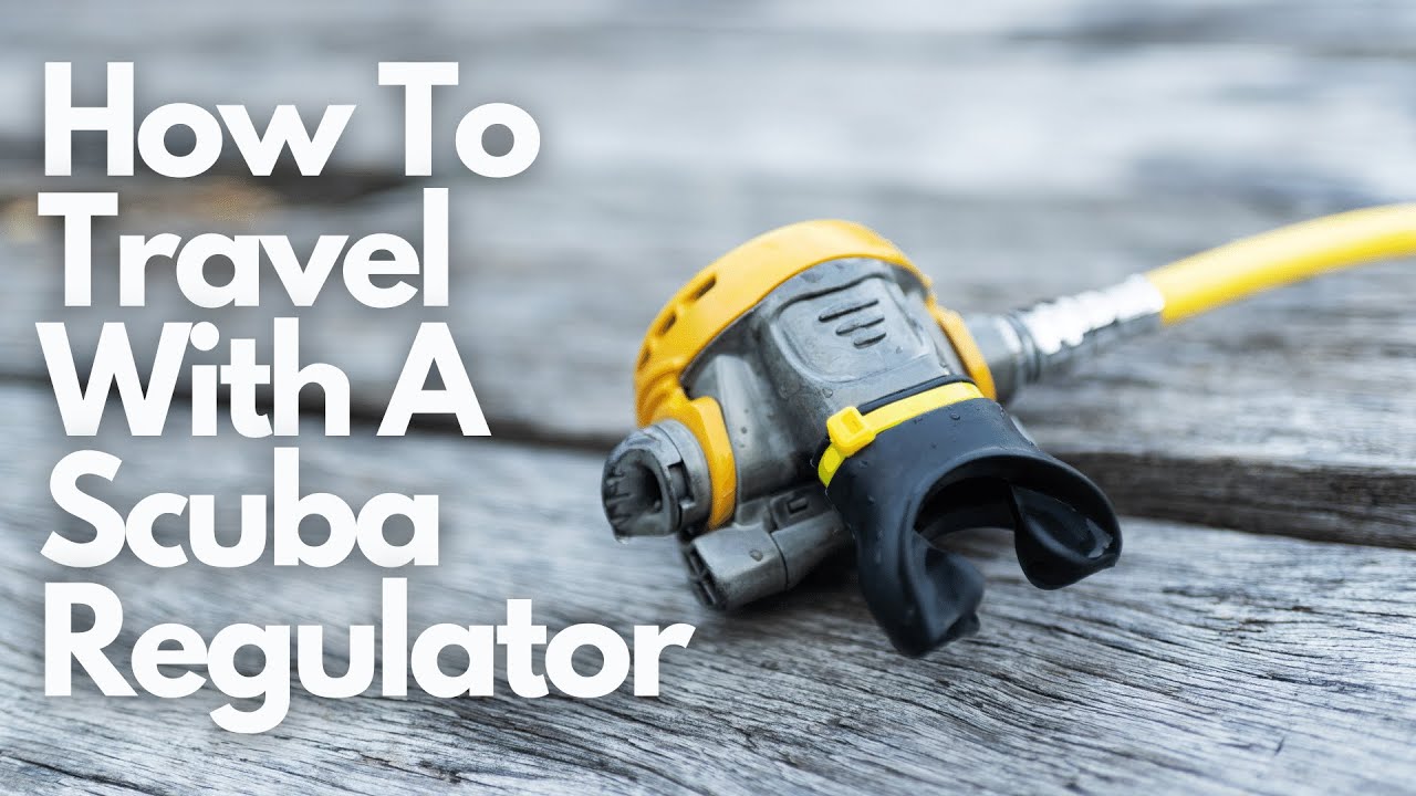 Packing Your Scuba Regulator For Travel