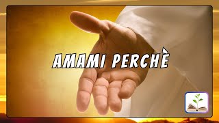 Video thumbnail of "Amami perché - Canto con testo"