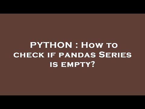 PYTHON : How to check if pandas Series is empty?