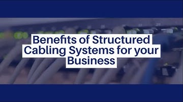 Benefits of Structured Cabling Systems for your Business