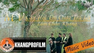 [ MV ] CÂU HỎI EM CHƯA TRẢ LỜI | LÂM CHẤN KHANG | OST THỜI NIÊN THIẾU CỦA TRẦN HẠO NAM