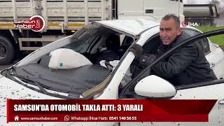 Samsun'da otomobil takla attı: 3 yaralı