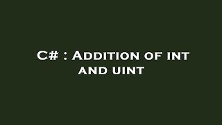 C# : Addition of int and uint