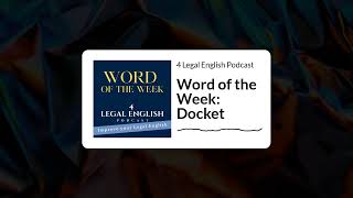 Word of the Week: Docket | 21 | 4 Legal English Podcast