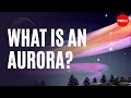What is an aurora? - Michael Molina