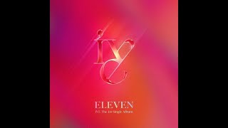 IVE(아이브)- Eleven revamped (draft ver.)
