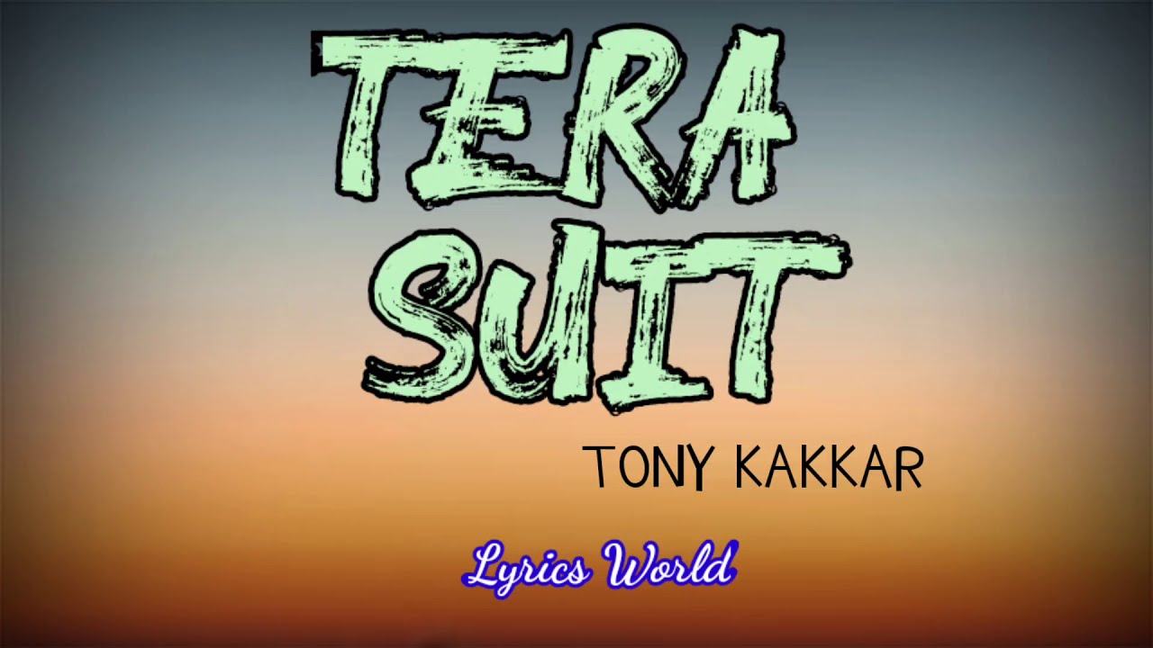 Tony kakkar - Tera Suit ( lyrics video)