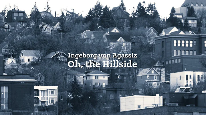 Ingeborg von Agassiz: "Oh the Hillside"