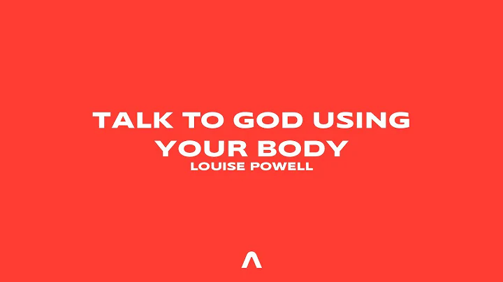 Louise Powell - Talk to God using your body