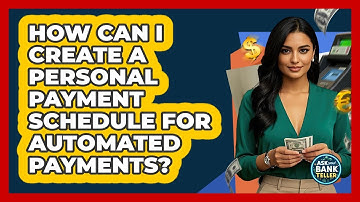 How Can I Create A Personal Payment Schedule For Automated Payments? - Ask Your Bank Teller