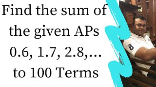 Find the sum of the given APs 0.6, 1.7, 2.8,......to 100 Terms