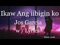 Ikaw Ang iibigin Ko  |  Jos Garcia  |  Lyrics