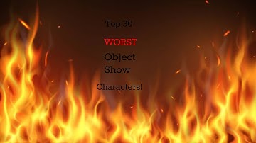 Top 30 WORST Object Show Characters!