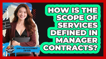 How Is The Scope Of Services Defined In Manager Contracts? - Sports and Entertainment Law Guru
