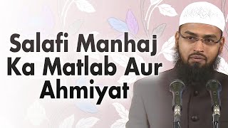 Salafi Manhaj Kisi Kehte Hai Aur Uski Ahmiyat By Adv. Faiz Syed