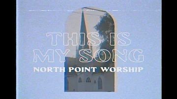 North Point Worship - "This Is My Song" (Radio Version) [Official Lyric Video]