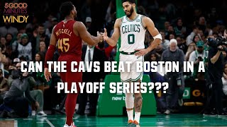 CAN THE CAVS HANG WITH THE CELTICS IN THE PLAYOFFS? - 5 Good Min With Windy