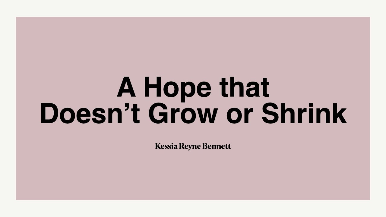 "A Hope That Doesn’t Grow or Shrink" Pastor Kessia Reyne Bennett