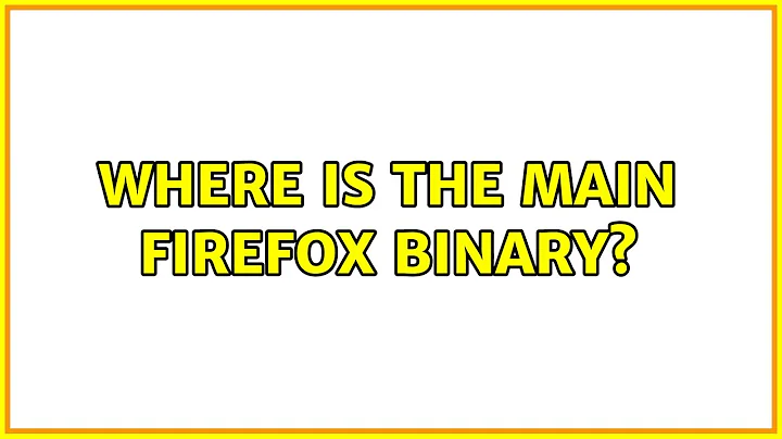 Ubuntu: Where is the main Firefox binary?