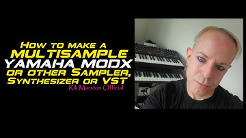 How to make a Multisample Yamaha MODX Sampler Synthesizer VST Rik Marston