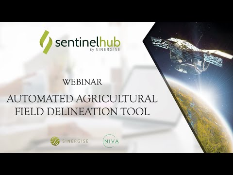 Webinar: Automated Agricultural Field Delineation Tool - video from Sentinel Hub