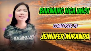 Baknang Nga Imot Composed And Sang By Jennifer Miranda