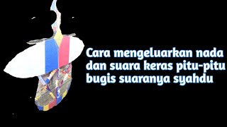 cara mengeluarkan nada dan suara keras pitu pitu bugis suaranya syahdu.