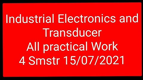Industrial Electronics and Transducer (IET) all practical Work