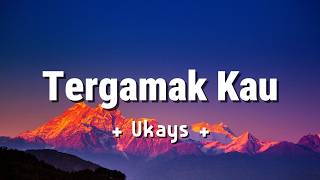 Tergamak Kau - Ukays - Lagu lyrics Slow rock