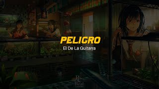 ❤️‍🔥 Peligro  | @ElDeLaGuitarraOficial | VIDEO LETRA/LYRICS OFICIAL