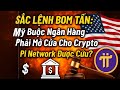 🔥 SẮC LỆNH BOM TẤN 🔥: Mỹ 🇺🇸 Buộc Ngân Hàng 🏦 Phải Mở Cửa Cho Crypto 💥 – Pi Network 🔮 Được Cứu?