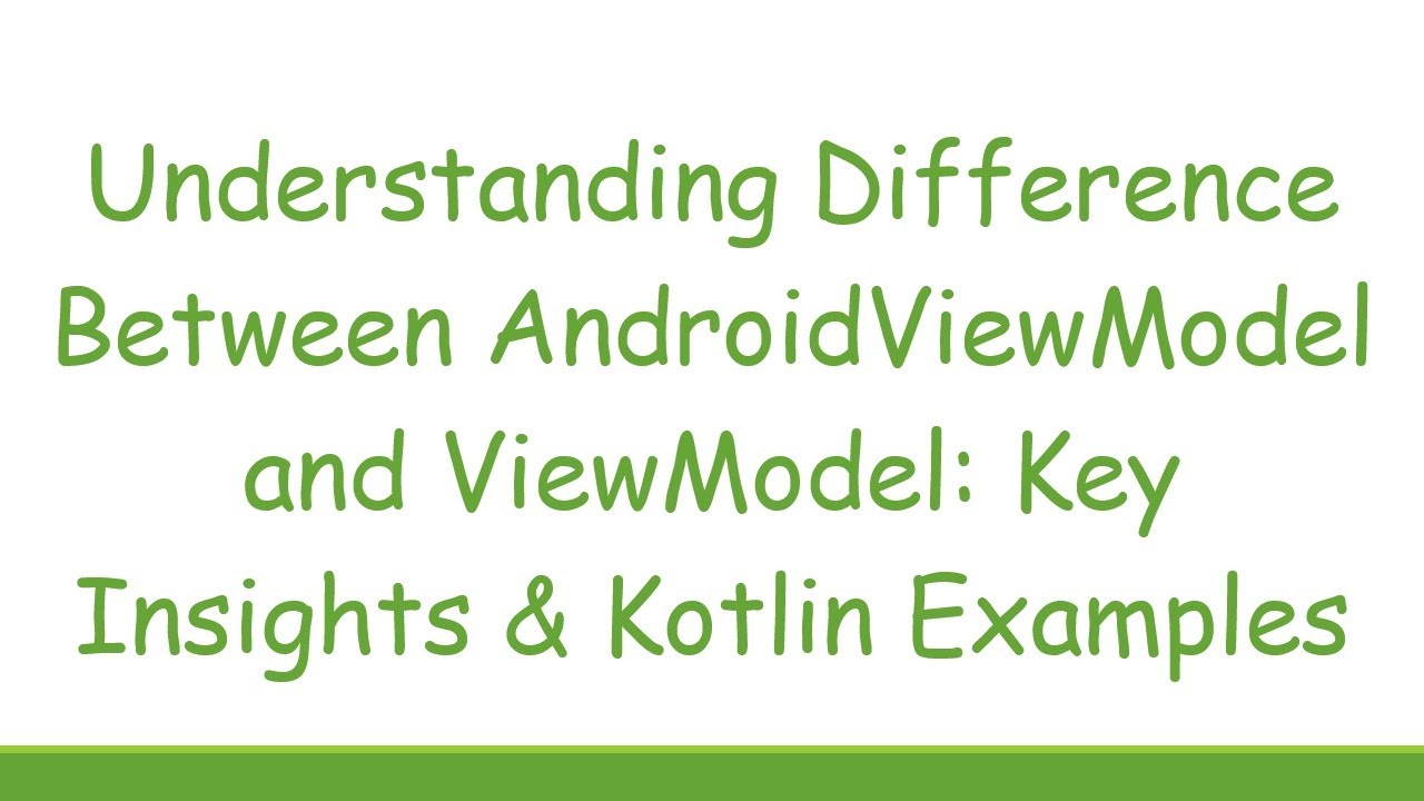 Understanding Difference Between AndroidViewModel and ViewModel: Key ...