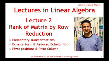 Lecture 2 Elementary Transformation | Echelon & Reduced Echelon form| Pivot Position & Column | Rank