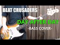 DAY AFTER DAY / BEAT CRUSADERS 【Bass cover】