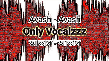 Avash - Avash (Only Vocals)|আভাস - আভাসNo Music|Acapella|RawVocal|Band|Vocals Only|@OnlyVocalzzz