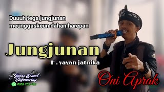 ONI APRAK JUNGJUNAN H.YAYAN JATNIKA versi BAJIDOR tega jungjunan lagu sunda lawas