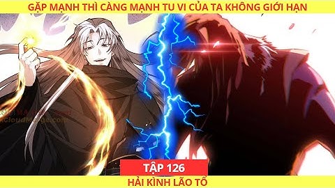 [CHAP 126] GẶP MẠNH THÌ CÀNG MẠNH, TU VI CỦA TA KHÔNG GIỚI HẠN || DIỆP QUÂN LÂM - TẬP 126