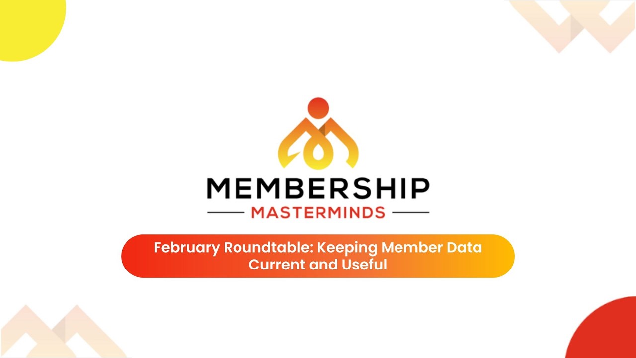 2/19/26 Membership Masterminds Roundtable - Keeping Member Data Current and Useful