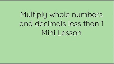 Multiply whole numbers and decimals less than 1 mini lesson