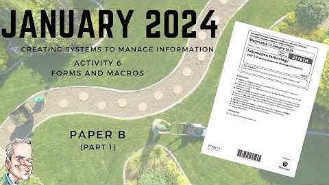 NEW! January 2024 Creating Systems to Manage Information PAPER B - Activity 6 Forms & Macros Part1
