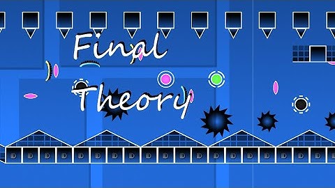 Final Theory - Layout | Geometry Dash