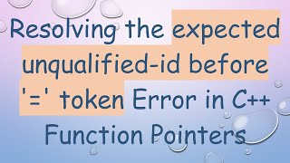 Resolving the expected unqualified-id before '=' token Error in C+ +  Function Pointers