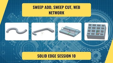 Solid edge Sweep Add, Sweep cut, Web Network SESSION 10