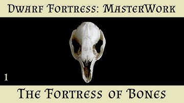 Dwarf Fortress Masterwork - 01 - "The Fortress of Bones"