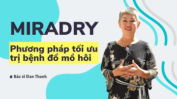 Điều trị TĂNG TIẾT MỒ HÔI bằng phương pháp MIRADRY | BÁC SĨ ĐAN THANH